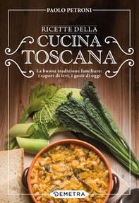 Ricette della cucina toscana. La buona tradizione familiare: i sapori di ieri, i gusti di oggi - Librerie.coop Ricette della cucina toscana. La buona tradizione familiare: i sapori di ieri, i gusti di oggi - Librerie.coop