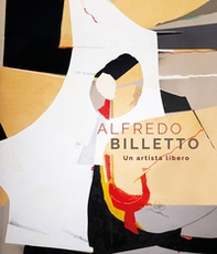 Alfredo Billetto. Un artista libero - Librerie.coop Alfredo Billetto. Un artista libero - Librerie.coop