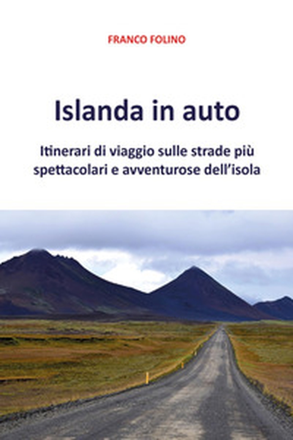 Islanda in auto. Itinerari di viaggio sulle strade più spettacolari e avventurose dell'isola - Librerie.coop Islanda in auto. Itinerari di viaggio sulle strade più spettacolari e avventurose dell'isola - Librerie.coop