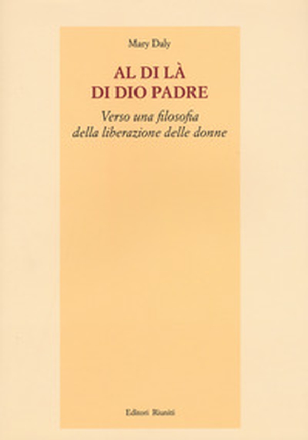 Al di là di Dio padre. Verso una filosofia della liberazione delle donne - Librerie.coop Al di là di Dio padre. Verso una filosofia della liberazione delle donne - Librerie.coop