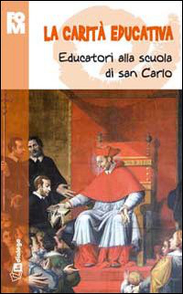 Carità educativa. Educatori alla scuola di san Carlo - Librerie.coop Carità educativa. Educatori alla scuola di san Carlo - Librerie.coop