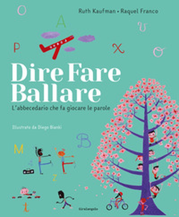 Dire, fare, ballare. L'abecedario che fa giocare le parole - Librerie.coop Dire, fare, ballare. L'abecedario che fa giocare le parole - Librerie.coop