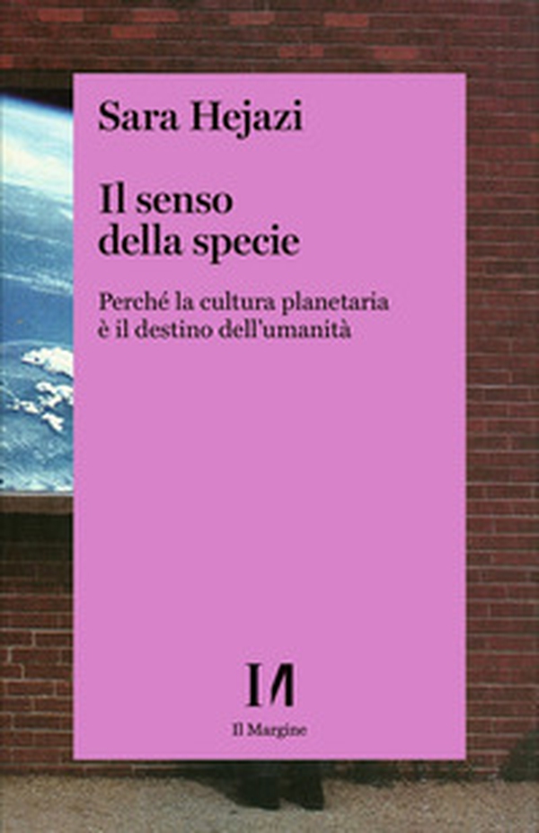 Il senso della specie. Perché la cultura planetaria è il destino dell'umanità - Librerie.coop Il senso della specie. Perché la cultura planetaria è il destino dell'umanità - Librerie.coop