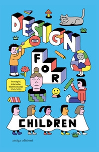 Design for Children. 10 anni di progetti con e per i bambini - Librerie.coop