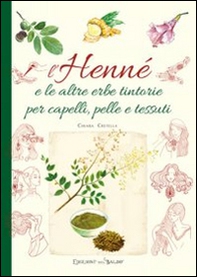 L'henné e le altre erbe tintorie per i capelli, pelle e tessuti - Librerie.coop L'henné e le altre erbe tintorie per i capelli, pelle e tessuti - Librerie.coop