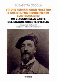 Ettore Ferrari Gran Maestro e artista fra Risorgimento e antifascismo. Un viaggio nelle carte del Grande Oriente d'Italia - Librerie.coop Ettore Ferrari Gran Maestro e artista fra Risorgimento e antifascismo. Un viaggio nelle carte del Grande Oriente d'Italia - Librerie.coop