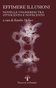 Effimere illusioni. Novelle ungheresi tra Ottocento e Novecento - Librerie.coop