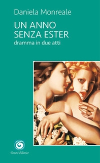 Un anno senza Ester. Dramma in due atti - Librerie.coop