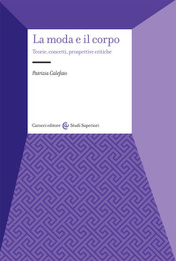 La moda e il corpo. Teorie, concetti, prospettive critiche - Librerie.coop La moda e il corpo. Teorie, concetti, prospettive critiche - Librerie.coop