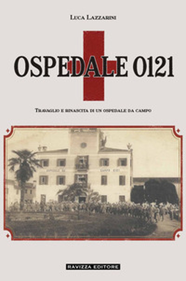 Ospedale 0121. travaglio e rinascita di un ospedale da campo - Librerie.coop