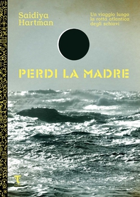 Perdi la madre. Un viaggio lungo la rotta atlantica degli schiavi - Librerie.coop