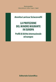 La protezione del minore migrante in Europa. Profili di diritto internazionale ed europeo - Librerie.coop