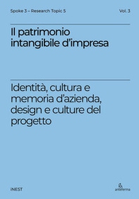 Il patrimonio intangibile d'impresa. Identità, cultura e memoria d'azienda, design e culture del progetto - Librerie.coop