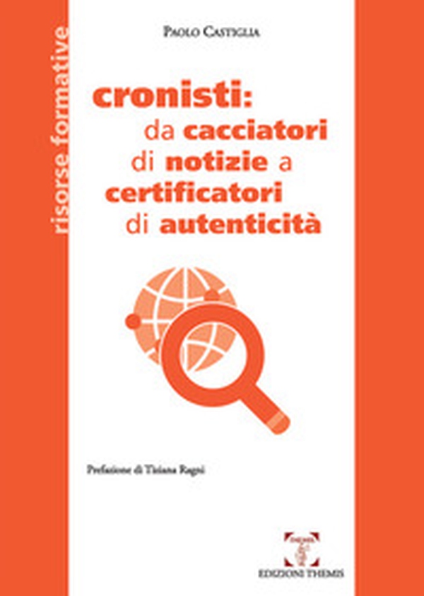 Cronisti: da cacciatori di notizie a certificatori di autenticità - Librerie.coop Cronisti: da cacciatori di notizie a certificatori di autenticità - Librerie.coop