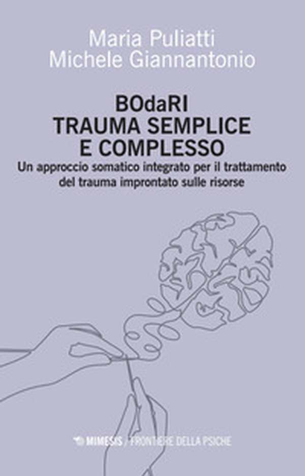 BOdaRI. Trauma semplice e complesso. Un approccio somatico integrato per il trattamento del trauma improntato sulle risorse - Librerie.coop BOdaRI. Trauma semplice e complesso. Un approccio somatico integrato per il trattamento del trauma improntato sulle risorse - Librerie.coop