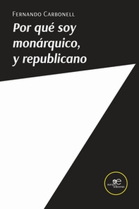 Por qué soy monárquico, y republicano - Librerie.coop