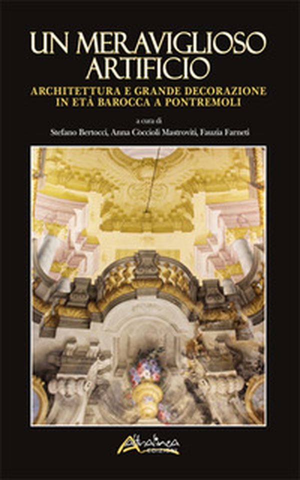 Un meraviglioso artificio. Architettura e grande decorazione in età barocca a Pontremoli - Librerie.coop Un meraviglioso artificio. Architettura e grande decorazione in età barocca a Pontremoli - Librerie.coop