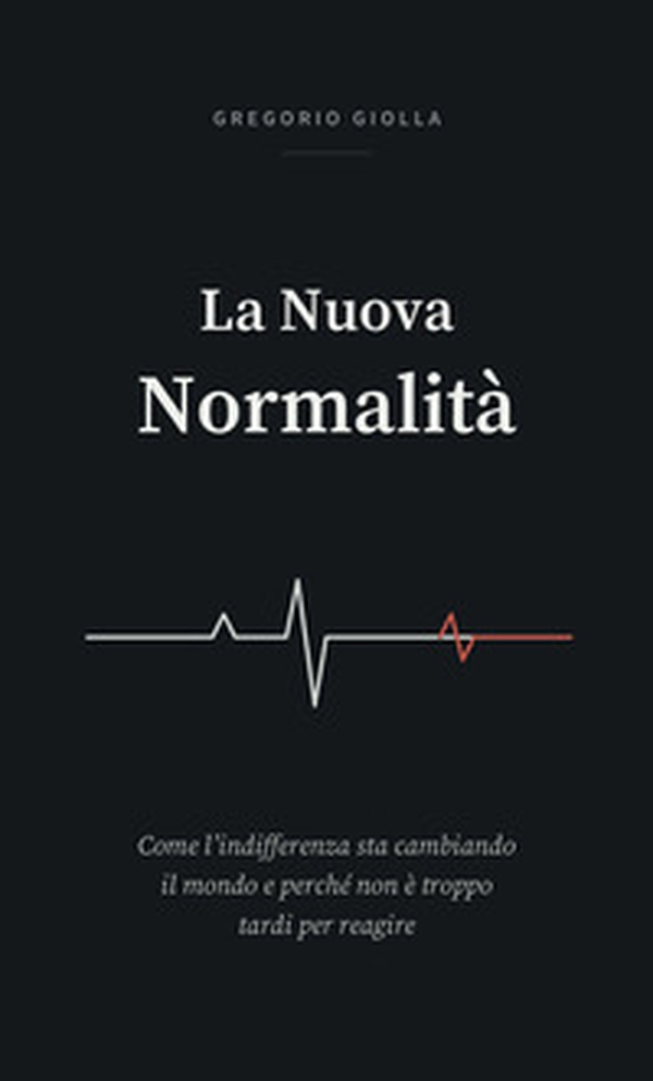 La nuova normalità. Come l'indifferenza sta cambiando il mondo e perché non è troppo tardi per reagire - Librerie.coop