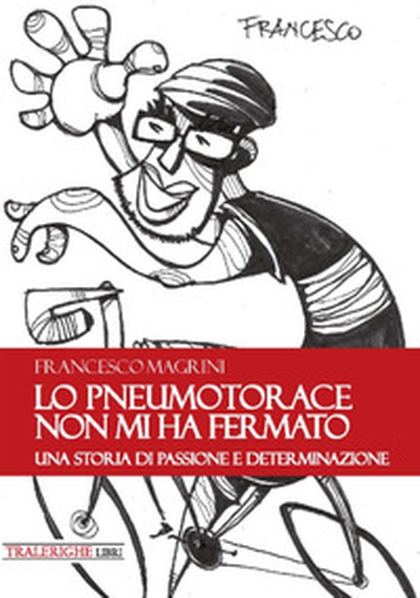 Lo pneumotorace non mi ha fermato. Una storia di passione e determinazione - Librerie.coop Lo pneumotorace non mi ha fermato. Una storia di passione e determinazione - Librerie.coop