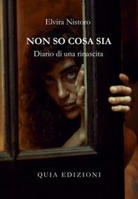 Non so cosa sia. Diario di una rinascita - Librerie.coop