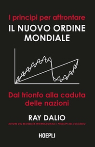 I principi per affrontare il nuovo ordine mondiale. Dal trionfo alla caduta delle nazioni - Librerie.coop I principi per affrontare il nuovo ordine mondiale. Dal trionfo alla caduta delle nazioni - Librerie.coop