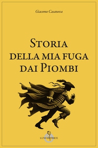 Storia della mia fuga dai piombi - Librerie.coop