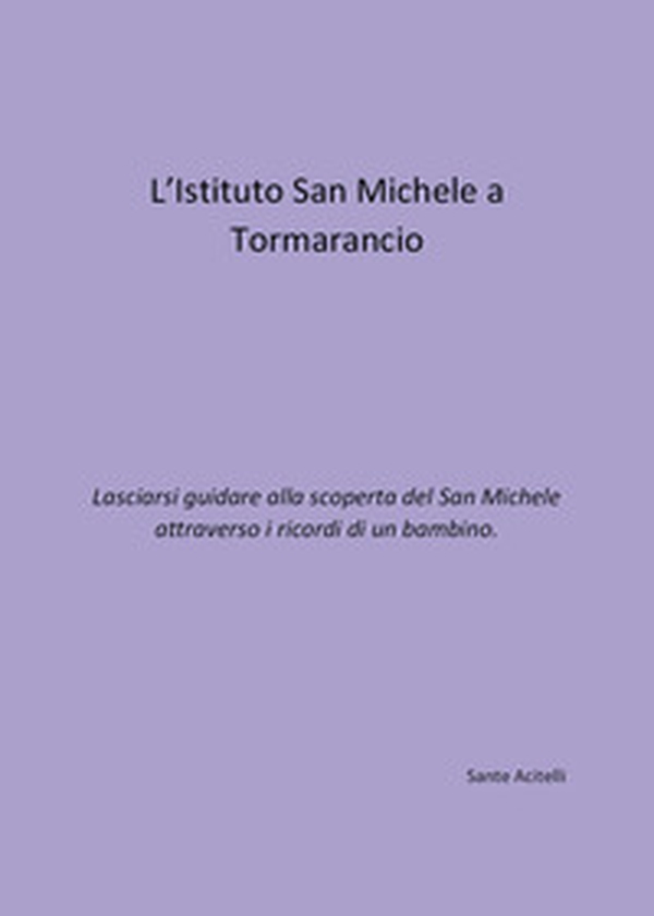 L'istituto San Michele a Tormarancio - Librerie.coop L'istituto San Michele a Tormarancio - Librerie.coop