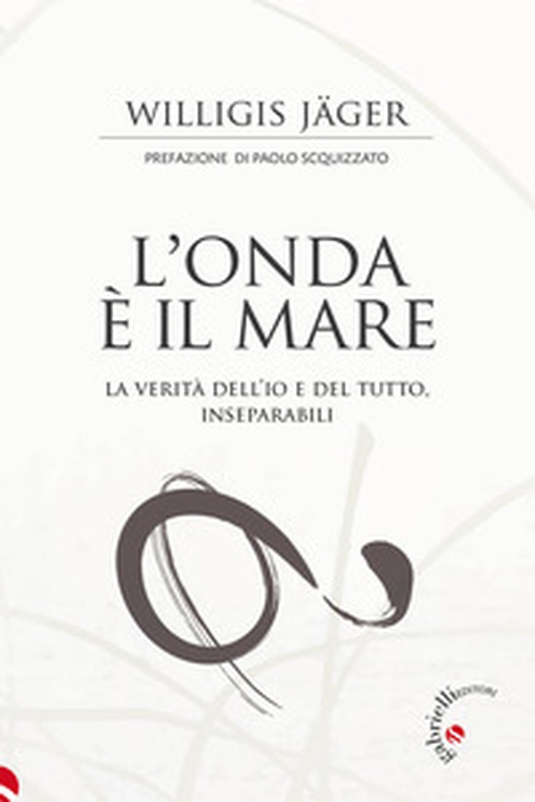 L'onda è il mare. La verità dell'io e del tutto, inseparabili - Librerie.coop