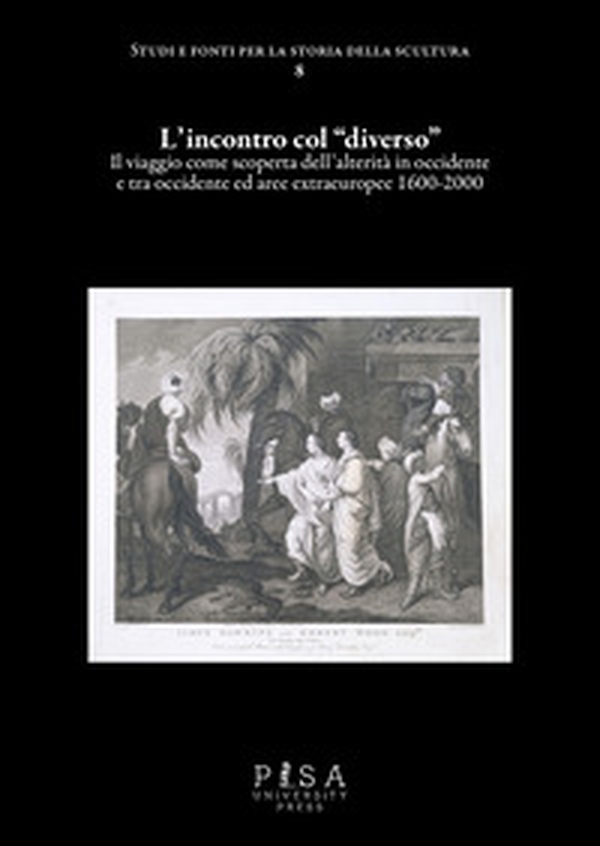 L'incontro col «diverso». Il viaggio come scoperta dell'alterità in occidente e tra occidente ed aree extraeuropee 1600-2000 - Librerie.coop L'incontro col «diverso». Il viaggio come scoperta dell'alterità in occidente e tra occidente ed aree extraeuropee 1600-2000 - Librerie.coop