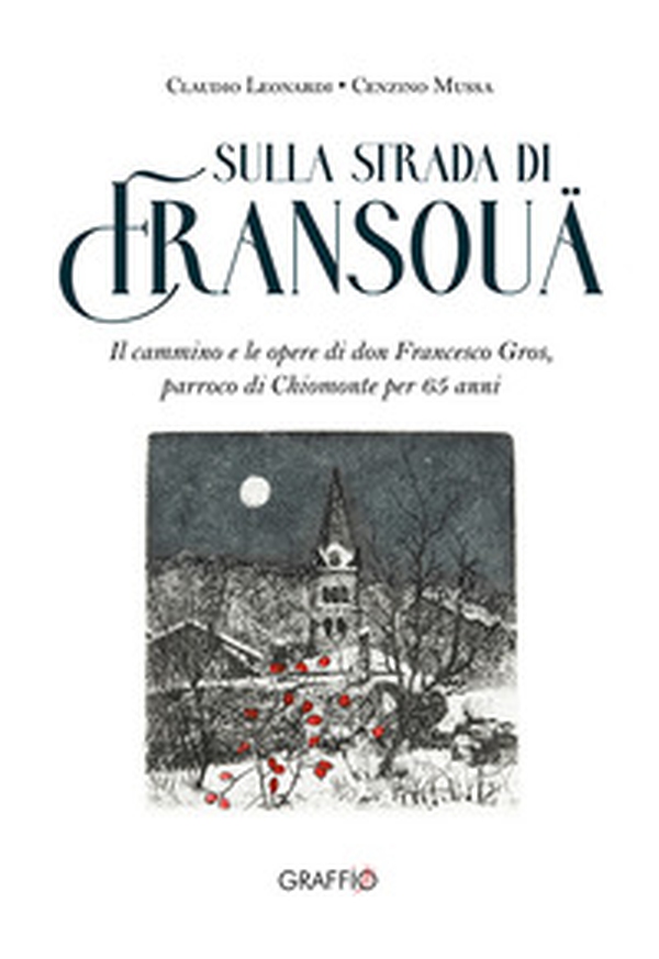 Sulla strada di Fransouä. Il cammino e lo spazio di don Francesco Gros, parroco di Chiomonte per 65 anni - Librerie.coop Sulla strada di Fransouä. Il cammino e lo spazio di don Francesco Gros, parroco di Chiomonte per 65 anni - Librerie.coop