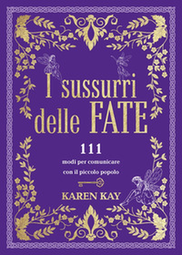 I sussurri delle fate. 111 modi per comunicare con il piccolo popolo - Librerie.coop I sussurri delle fate. 111 modi per comunicare con il piccolo popolo - Librerie.coop