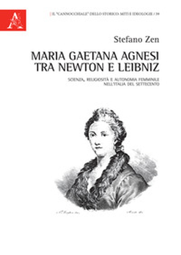 Maria Gaetana Agnesi tra Newton e Leibniz. Scienza, religiosità e autonomia femminile nell'Italia del Settecento - Librerie.coop Maria Gaetana Agnesi tra Newton e Leibniz. Scienza, religiosità e autonomia femminile nell'Italia del Settecento - Librerie.coop