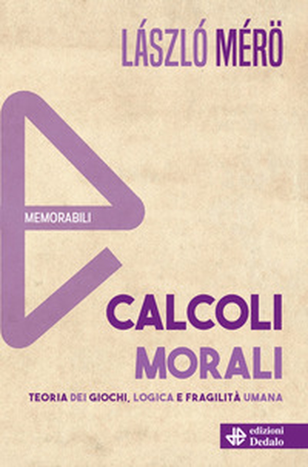 Calcoli morali. Teoria dei giochi, logica e fragilità umana - Librerie.coop Calcoli morali. Teoria dei giochi, logica e fragilità umana - Librerie.coop