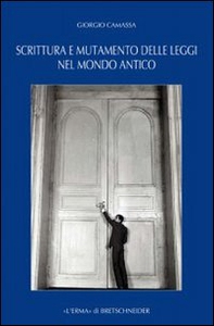 Scrittura e mutamento delle leggi nel mondo antico. Dal Vicino Oriente alla Grecia di età arcaica e classica - Librerie.coop