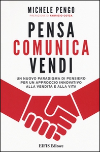 Pensa, comunica, vendi. Un nuovo paradigma di pensiero per un approccio innovativo alla vendita e alla vita - Librerie.coop Pensa, comunica, vendi. Un nuovo paradigma di pensiero per un approccio innovativo alla vendita e alla vita - Librerie.coop