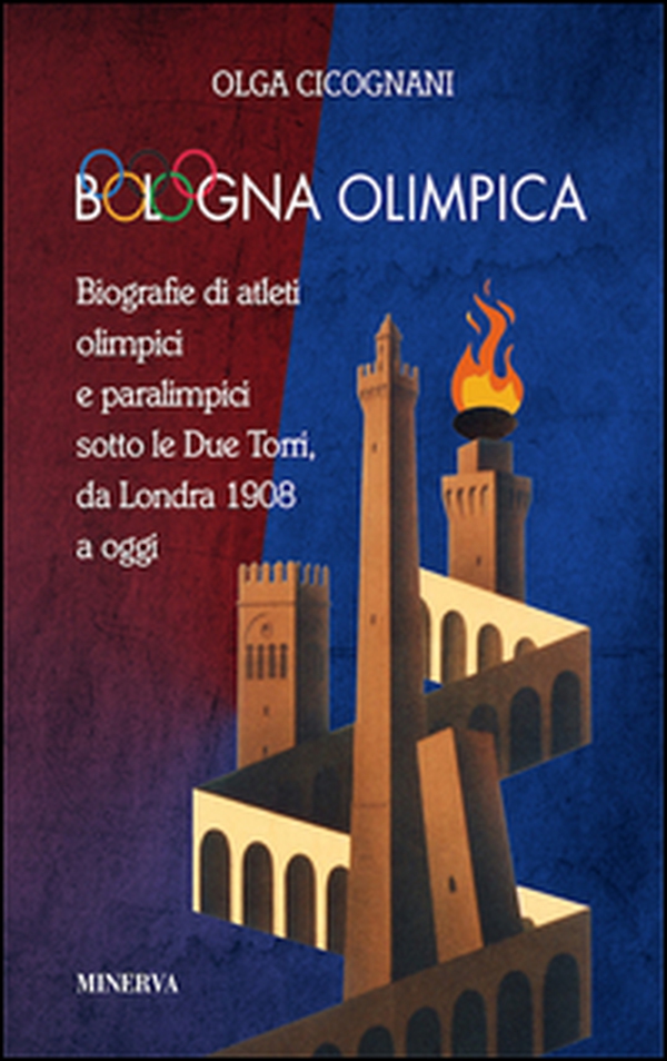 Bologna olimpica. Biografie di atleti olimpici e paralimpici sotto le Due Torri, da Londra 1908 a oggi - Librerie.coop Bologna olimpica. Biografie di atleti olimpici e paralimpici sotto le Due Torri, da Londra 1908 a oggi - Librerie.coop
