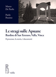 Le stragi sulle Apuane. Bardine di San Terenzo, Valla, Vinca. Il processo, la storia, i documenti - Librerie.coop