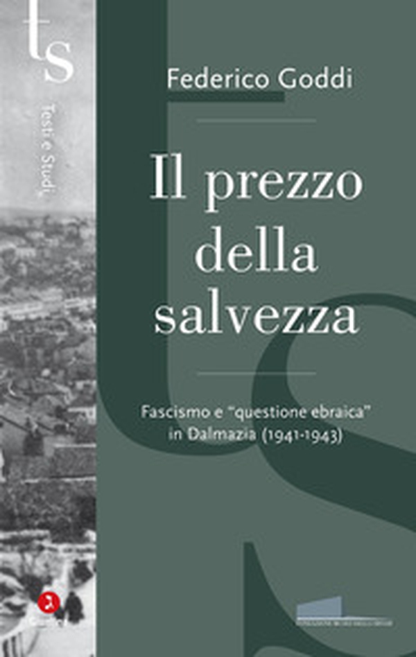 Il prezzo della salvezza. Fascismo e «questione ebraica» in Dalmazia (1941-1943) - Librerie.coop