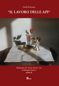 Il lavoro delle api. Itinerario di «lectio divina» su: la liturgia festiva. Anno A - Librerie.coop