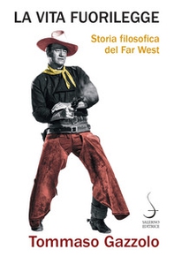 La vita fuorilegge. Storia filosofica del Far West - Librerie.coop La vita fuorilegge. Storia filosofica del Far West - Librerie.coop