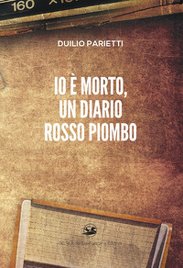 Io è morto, un diario rosso piombo - Librerie.coop Io è morto, un diario rosso piombo - Librerie.coop