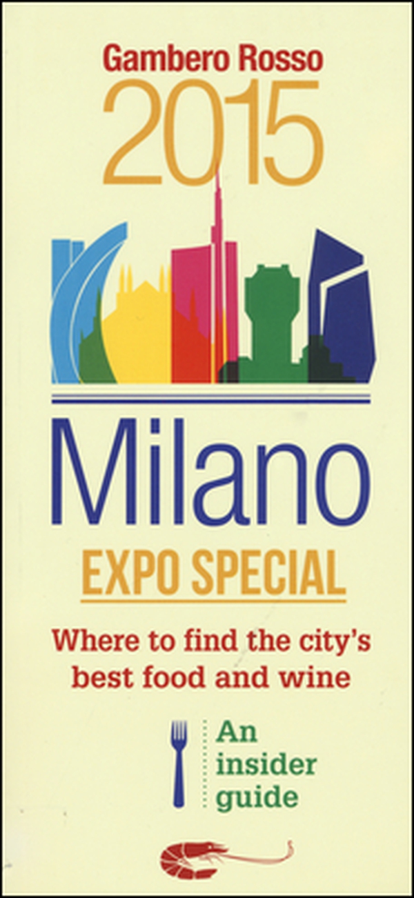 Milano Expo special. Where to find the city's best food and wine. An insider guide - Librerie.coop