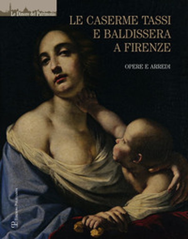 Le caserme Tassi e Baldissera a Firenze. Opere e arredi - Librerie.coop
