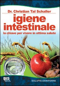 Igiene intestinale. La chiave per vivere in ottima salute - Librerie.coop