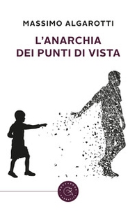 L'anarchia dei punti di vista - Librerie.coop