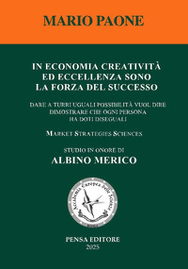 In economia creatività ed eccellenza sono la forza del successo. Dare a tutti uguali possibilità vuol dire dimostrare che ogni persona ha doti diseguali - Librerie.coop In economia creatività ed eccellenza sono la forza del successo. Dare a tutti uguali possibilità vuol dire dimostrare che ogni persona ha doti diseguali - Librerie.coop