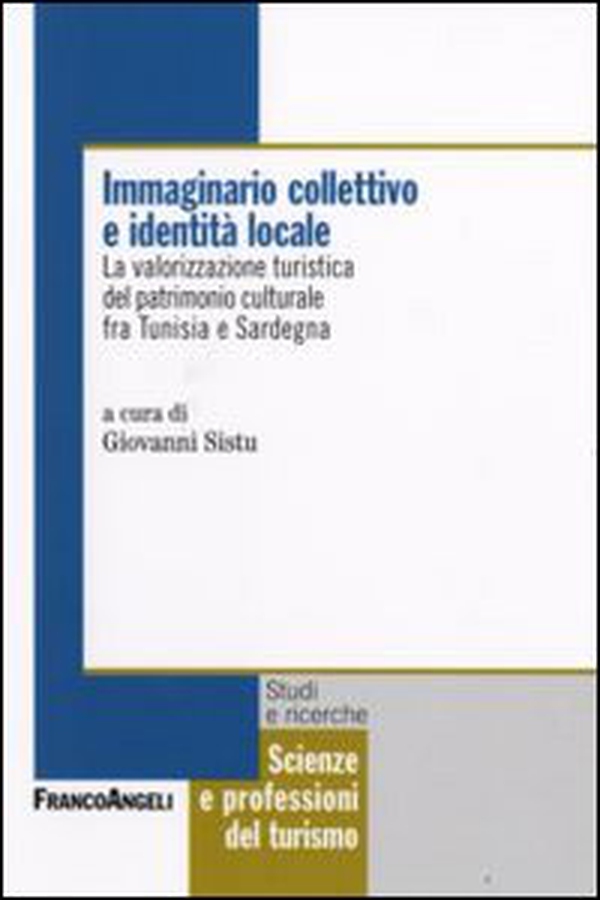 Immaginario collettivo e identità locale. La valorizzazione turistica del patrimonio culturale fra Tunisia e Sardegna - Librerie.coop Immaginario collettivo e identità locale. La valorizzazione turistica del patrimonio culturale fra Tunisia e Sardegna - Librerie.coop