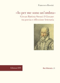 «Io per me sono un'ombra». Giovan Battista Strozzi il Giovane tra poesia e riflessione letteraria - Librerie.coop