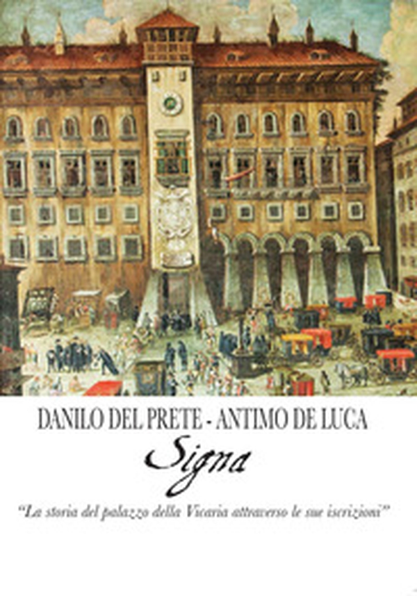 Signa. «La storia del palazzo della Vicaria attraverso le sue iscrizioni» - Librerie.coop Signa. «La storia del palazzo della Vicaria attraverso le sue iscrizioni» - Librerie.coop