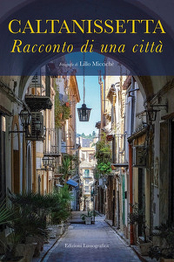 Caltanissetta. Racconto di una città - Librerie.coop Caltanissetta. Racconto di una città - Librerie.coop